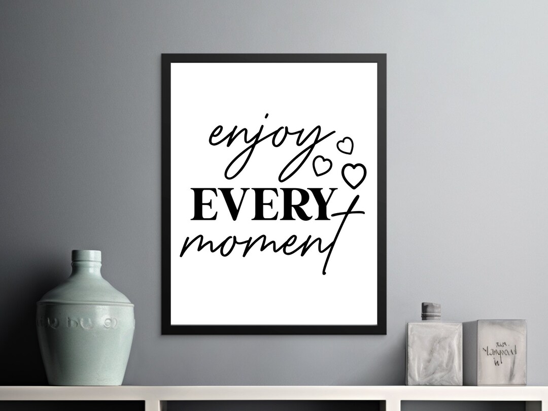 Enjoy Every Moment Wall Art, Inspirational Quote Poster, Modern Home ...