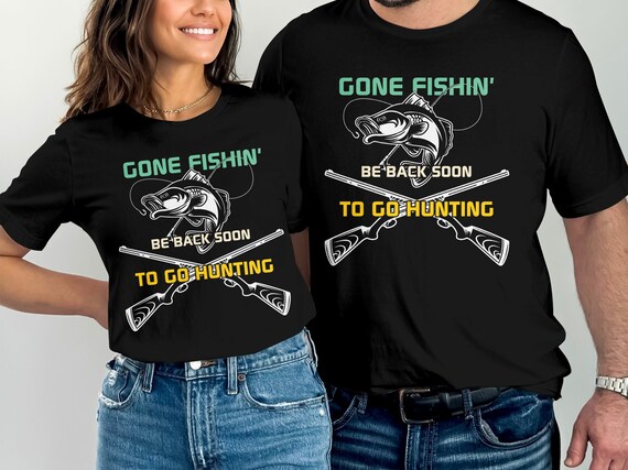 Gone Fish Be Back Soon To Go Hunting T-Shirt Gone Fish Be Back Soon To Go Hunting T-Shirt