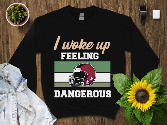 I Woke Up Feeling Pretty Dangrous T-Shirt Football Fans Gift I Woke Up Feeling Pretty Dangrous T-Shirt Football Fans Gift
