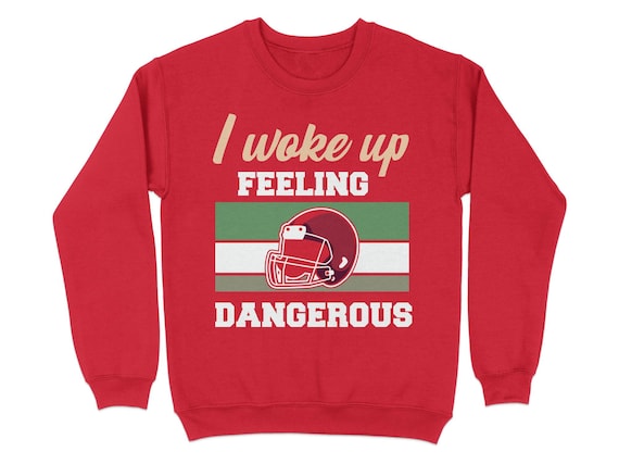 I Woke Up Feeling Pretty Dangrous T-Shirt Football Fans Gift I Woke Up Feeling Pretty Dangrous T-Shirt Football Fans Gift