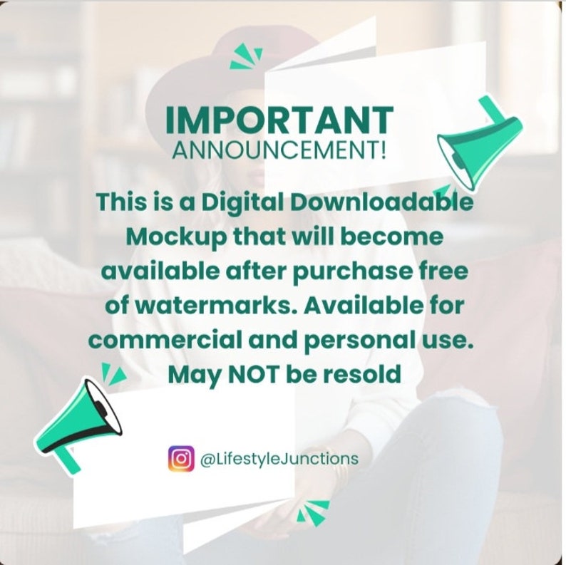 May include: A green and white announcement graphic with a megaphone icon. The text reads "IMPORTANT ANNOUNCEMENT! This is a Digital Downloadable Mockup that will become available after purchase free of watermarks. Available for commercial and personal use. May NOT be resold @LifestyleJunctions"