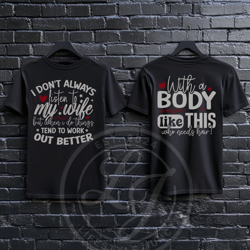 May include: Black t-shirt with a white graphic that says "I don't always listen to my wife, but when I do things tend to work out better." The back of the shirt has a white graphic that says "With a body like this who needs hair!"