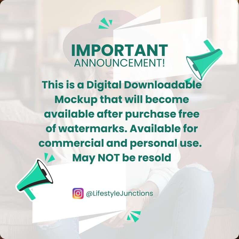 May include: A white announcement graphic with a green megaphone on each side. The text reads "IMPORTANT ANNOUNCEMENT! This is a Digital Downloadable Mockup that will become available after purchase free of watermarks. Available for commercial and personal use. May NOT be resold @LifestyleJunctions"