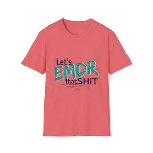 Unisex &quot;Let&#39;s EMDR That Sh*t&quot; Soft-Style T-Shirt for Mental Health Therapists