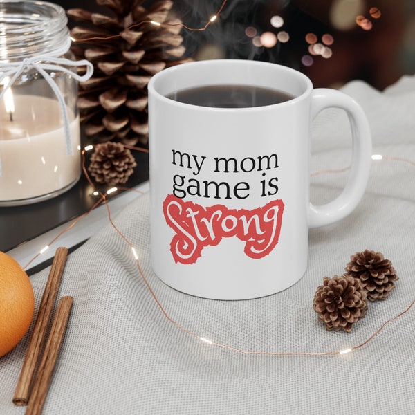 My Mom Game Is Strong Mug - 11oz Ceramic Cup for Mom - Unique Mother's Appreciation Gift