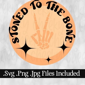 Stoned to the Bone - Design for Tshirts, Mugs, Stickers, Cups & More- Svg Png Jpg Instant Download- Cricut Cutting File-