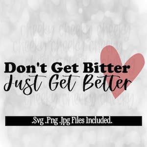Don&#39;t Get Bitter Just Get Better- Drag Race Inspired - Svg Png Jpg Instant Download- Cutting File- Sublimation File- DIy