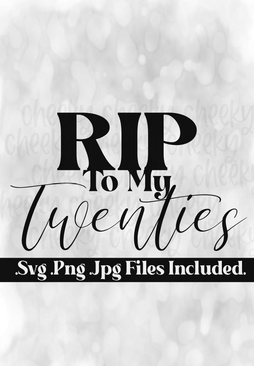 RIP to My Twenties Design Files Svg Png Jpg Instant Download Funeral