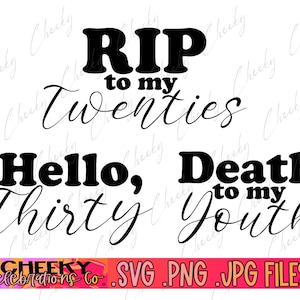 RIP To My Twenties - Death To My Youth- Hello, Thirty- Svg Png Jpg Instant Download Bundle- Print Cutting File