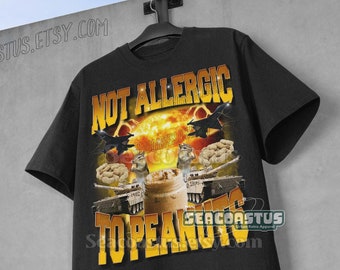 Not Allergic To Peanuts Meme Shirt, Funny Meme T-Shirt, Weird Shirts, 90s Graphic T-Shirt, Trendy Funny Shirts, Adult Unisex Relaxed Shirt,