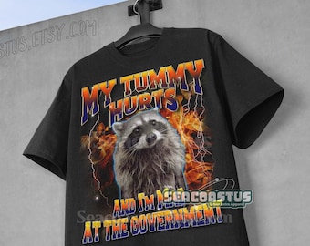 My Tummy Hurts and I&#39;m Mad At The Government Meme Shirt, Raccoon Funny Meme TShirt, Weird Gag Shirt, 90s Graphic T-Shirt, Trendy Funny Shirt