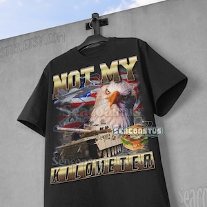 NOT MY KILOMETER Meme Shirt, Funny Meme T-Shirt, Usa Shirt, Funny Weird Shirts, 90s Graphic T-Shirt, Patriot Shirts, Unisex Relaxed Shirt
