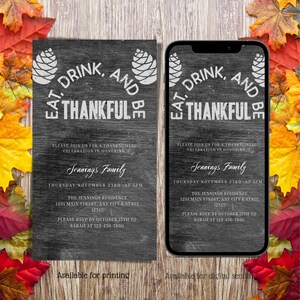 May include: A black and white chalkboard style Thanksgiving invitation with a pine cone design and the text "Eat, Drink, and Be Thankful". The invitation includes the date, time, and location of the event, as well as RSVP information.