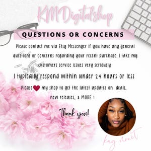 May include: A pink floral background with a white text box that says "QUESTIONS OR CONCERNS". The text box contains information about contacting the seller via Etsy Messenger for questions or concerns regarding a recent purchase. The text box also states that the seller typically responds within 24 hours or less. The text box also encourages buyers to follow the shop for updates on deals, new releases, and more. The text box is followed by a pink heart and the text "Thank you!" in a white text box. A small circular image of a woman with dark hair and brown skin is in the bottom right corner of the image. The image is surrounded by a white border and the text "kay honet" is written in pink below the image.