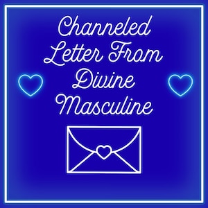 May include: A square, blue graphic with white text that reads "Channeled Letter From Divine Masculine." The image includes a white outline of an envelope with a heart and two blue heart outlines.