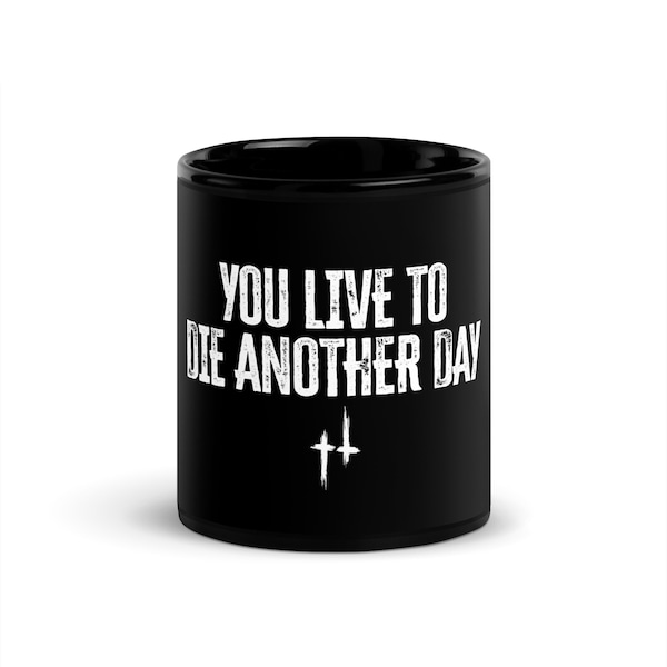 You Live To Die Another Day Mug - Hunt Showdown Game - Christmas Gift Idea - Gaming