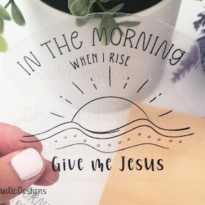 In the Morning when I rise, Give me Jesus Sticker, Christian Bible Stickers, Bible Verse Sticker, Faith Sticker, Die Cut Laptop, Waterbottle