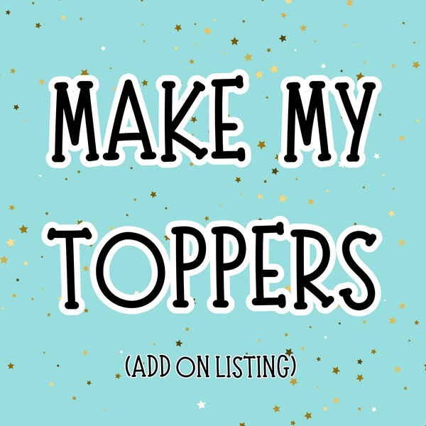 Cupcake Toppers made for YOU, Add on listing to digital order