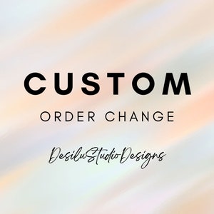 CUSTOM Changes to Order