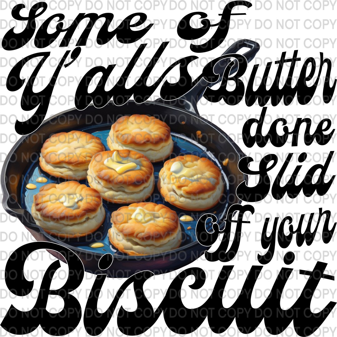 Some of Y'alls Butter Done Slid off Your Biscuit PNG Etsy