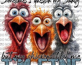 May include: A watercolor illustration of three chickens with open beaks and wide eyes. The text "Sometimes I question my sanity but my chickens told me I'm fine" is written in blue and white on a textured background.