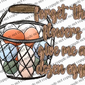 Forget the Flowers Give Me a Dozen Eggs PNG