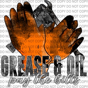 May include: A digital illustration of a pair of orange work gloves, a wrench, and a hammer with the text "Grease & Oil pay the bills" in black and gray.