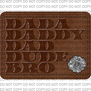 May include: Brown leather patch with the words "DADA", "DADDY", "DAD", "DUDE", and "BRO" embossed in a vintage style font. A silver metal concho with a floral design is in the lower right corner.