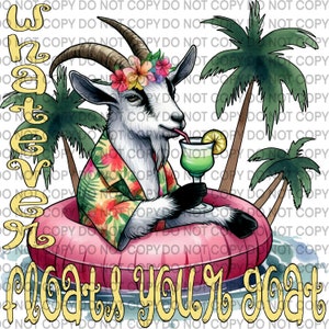 Peut inclure: Un chèvre blanc portant une chemise à fleurs et une couronne de fleurs flotte dans une bouée gonflable rose dans une piscine d'eau. Le chèvre tient un cocktail vert avec une paille. Le texte "Whatever floats your goat" est écrit en lettres jaunes sous le chèvre.
