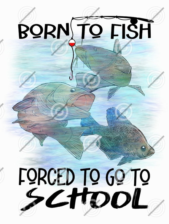 Born to Fish Forced to Go to School PNG 