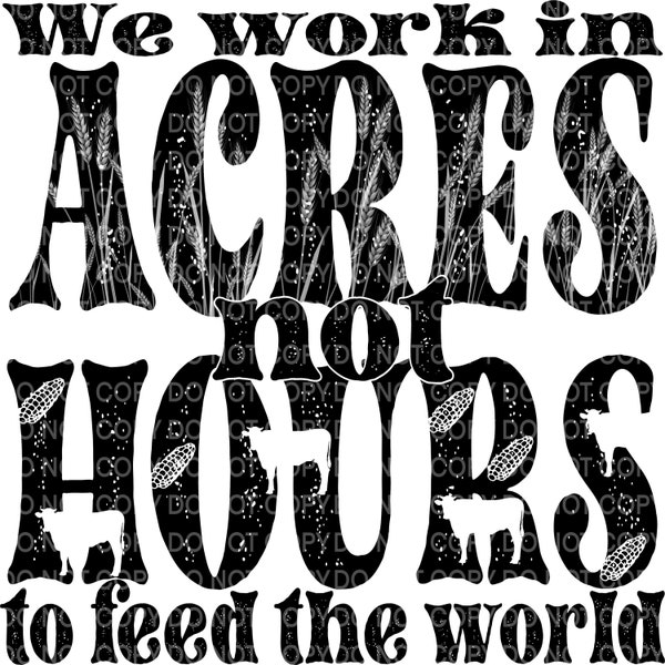 We work in Acres not Hours to feed the world PNG