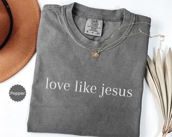 Comfort Colors Love Like Jesus Shirt, Christian Apparel Gift