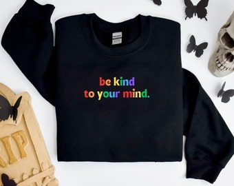 Be Kind To Your Mind Sweatshirt, Mental Health Crewneck