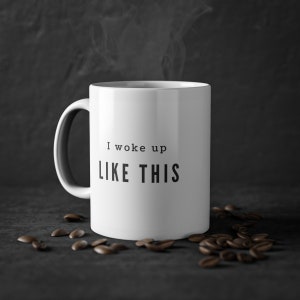 I Woke Up Like This Mug, 11oz