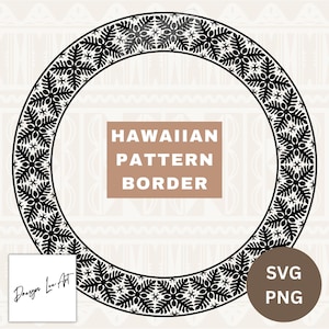 May include: A black and white Hawaiian pattern border with the text "HAWAIIAN PATTERN BORDER". The design features a circular frame with a repeating floral motif. Includes SVG and PNG file formats.