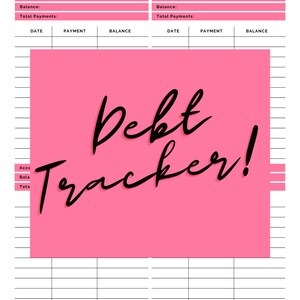 May include: A pink and white printable debt tracker with the words "Debt Tracker" written in black cursive. The tracker has columns for date, payment, and balance.