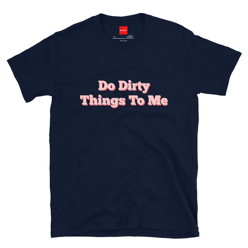 In Vein® Do Dirty Things to Me Dirty Tshirt Slutty Sluty Etsy