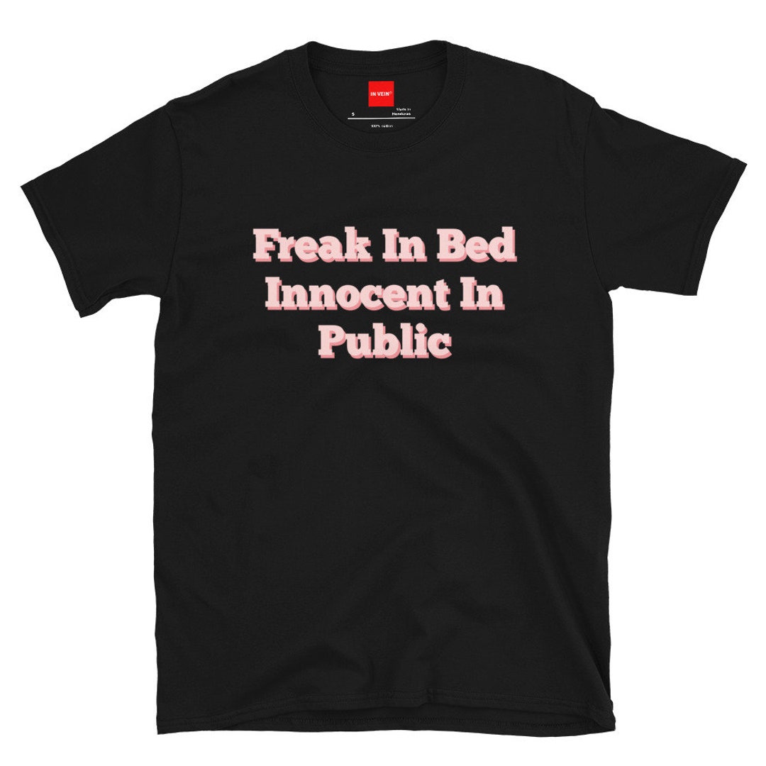 In Vein® Freak in Bed Innocent in Public Tshirt Slutty Etsy