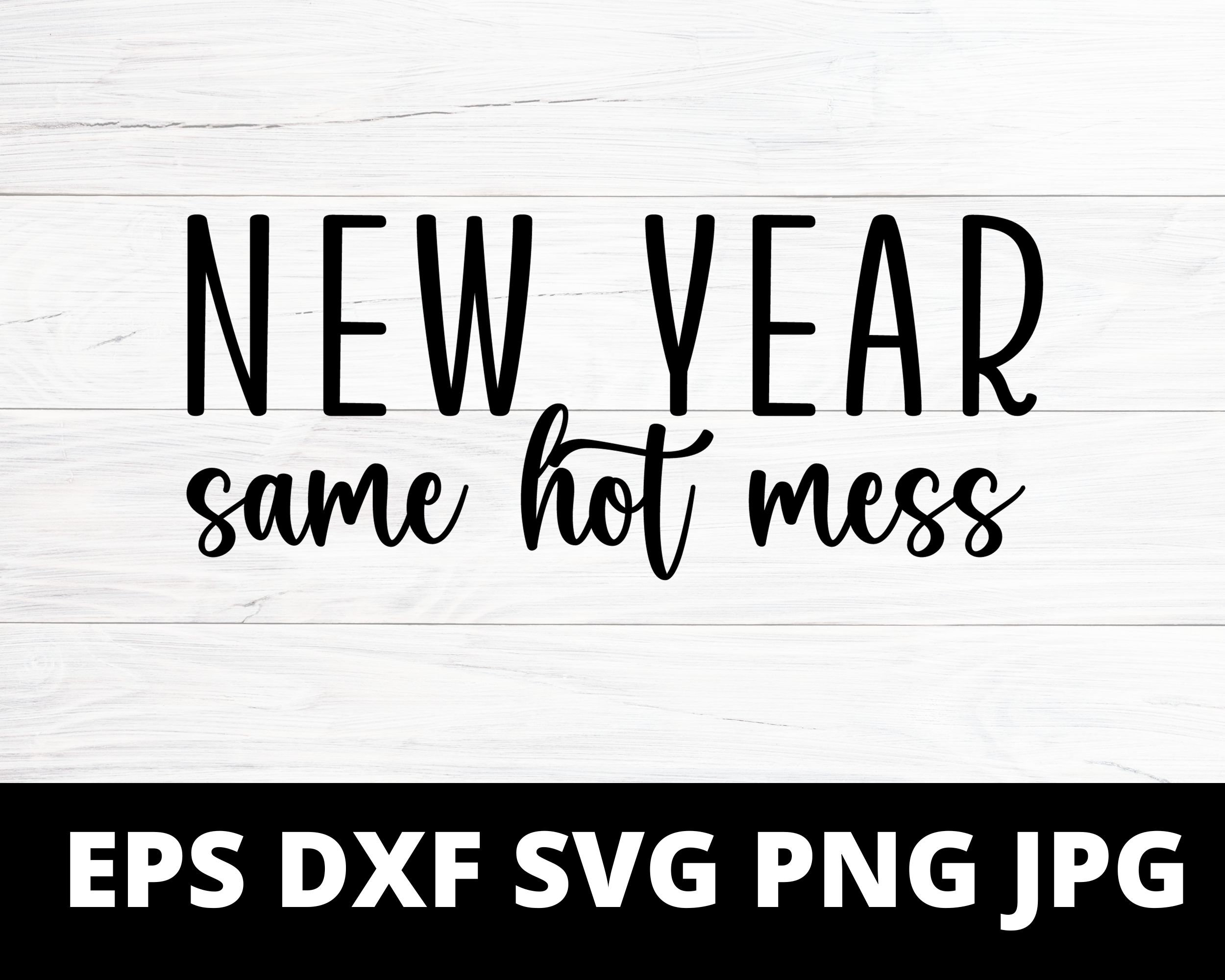New Year Same Hot Mess SVG PNG PDF, Funny 2024 Saying Svg, Hello 2024