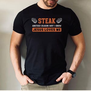Funny steak meat lover bbq shirt, Jesus loves me shirt, Gift for steak lover t shirt, Carnivore shirt, Fathers Day shirt, Gift for Dad