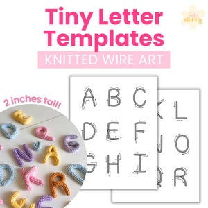 May include: Tiny Letter Templates Knitted Wire Art. A circular inset shows multicolored knitted wire letters that are 2 inches tall. Two white sheets display black line drawings of the alphabet with directional arrows for forming letters.