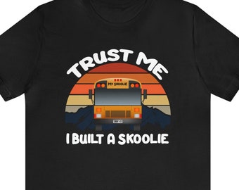 Trust Me Skoolie T-Shirt: Bus Life Conversion Gift