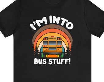 Sarcastic Skoolie T-Shirt: I'm Into Bus Stuff