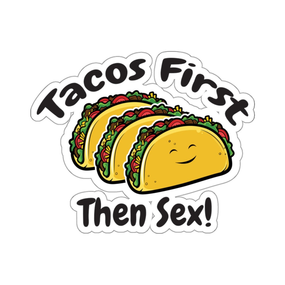 Tacos First Then Sex Naughty Sticker Be a Naughty Girl Etsy
