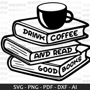 Beba café y lea buenos libros svg archivo de descarga para Cricut, Corte e impresión láser, Uso comercial