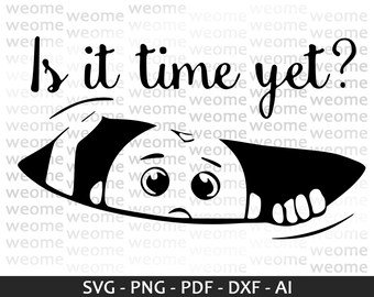 Is it time yet, Hasty baby svg download file for Cricut, Laser cut and Print, Commercial use