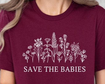 Save the Babies Wildflower Shirt for Women Pro Life Conservative Christian Choose Life Mama Activist Pro-Life Republican Human Rights Baby