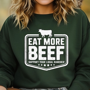 Eat More Beef Sweatshirt Women Support Your Local Rancher Farmer Trust Farms Not Pharma Homesteader Gift Shop Gardener Cattle Grass Fed Beef