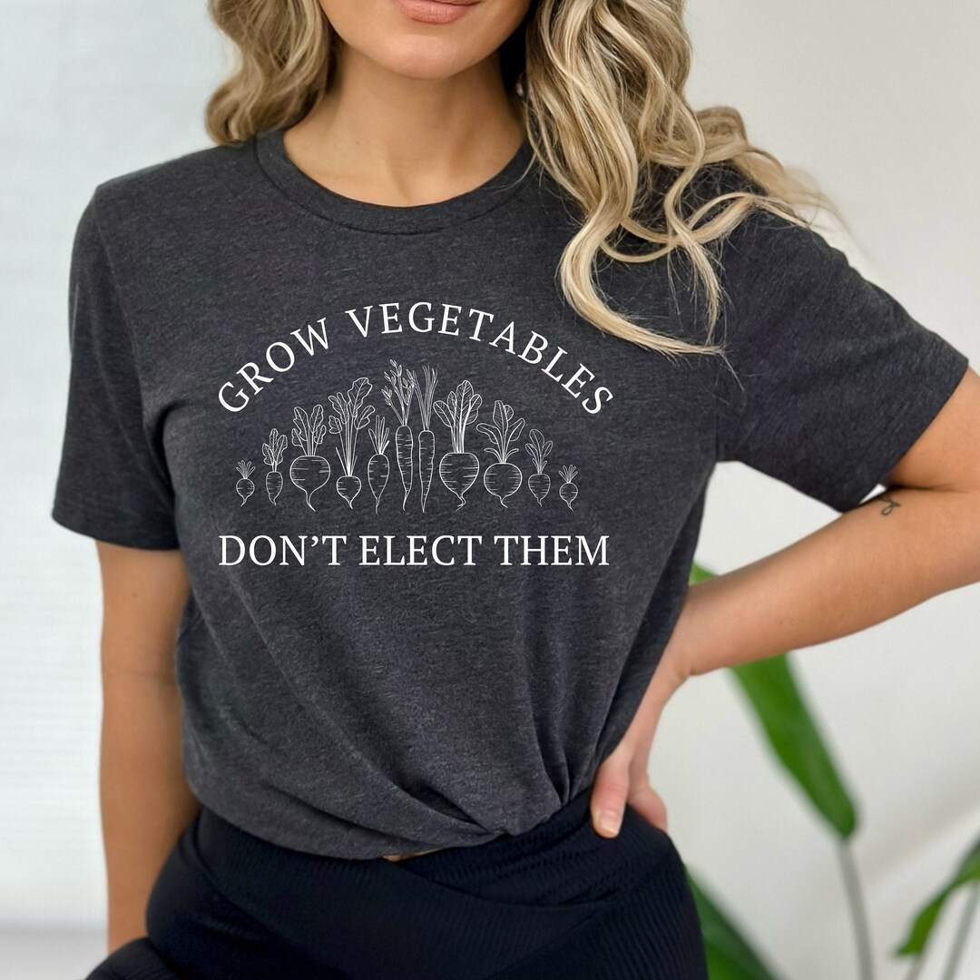 Grow Vegetables Dont Elect Them Term Limits Congress Shirt for Women ...