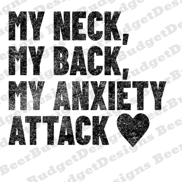 My Neck, My Back, My Anxiety Attack| PNG|SVG| Digital Download